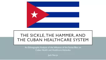 THE SICKLE, THE HAMMER, AND  THE CUBAN HEALTHCARE SYSTEM  An Ethnographic Analysis of the Influence