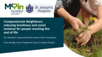 reducing loneliness and social  isolation for people reaching the  end of life  Dan Robotham,