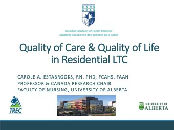in Residential LTC  CAROLE A. ESTABROOKS, RN, PHD, FCAHS, FAAN  PROFESSOR &amp; CANADA RESEARCH