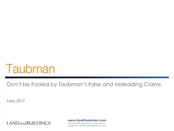 Dont be Fooled by Taubmans False and Misleading Claims  May 2017  www.SaveTaubman.com  Please