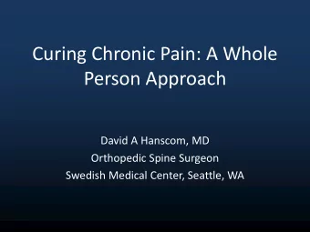 Person Approach  David A Hanscom, MD  Orthopedic Spine Surgeon  Swedish Medical Center, Seattle, WA