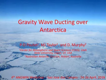 Gravity Wave Ducting over  Antarctica P-D Pautet 1 , MJ Taylor 1 , and D. Murphy 2 1 Center for