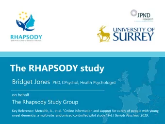 The RHAPSODY study Bridget Jones PhD, CPsychol, Health Psychologist  on behalf  The Rhapsody Study