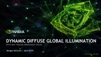 DYNAMIC DIFFUSE GLOBAL ILLUMINATION  WITH RAY-TRACED IRRADIANCE FIELDS  Morgan McGuire | April 2019