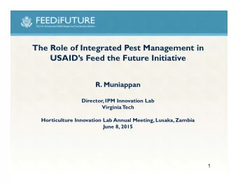 The Role of Integrated Pest Management in  USAIDs Feed the Future Initiative R. Muniappan