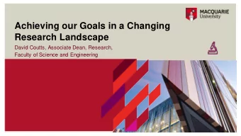 Achieving our Goals in a Changing  Research Landscape  David Coutts, Associate Dean, Research,