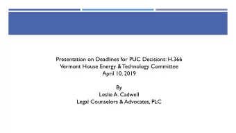Presentation on Deadlines for PUC Decisions: H.366  Vermont House Energy &amp; Technology Committee