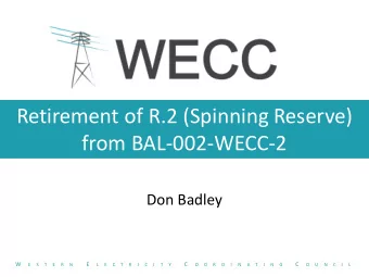 Retirement of R.2 (Spinning Reserve)  from BAL-002-WECC-2  Don Badley  W  E  C  C  E  S  T  E  R  N