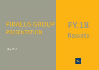 FY.18  PIRAEUS GROUP  PRESENTATION  Results  May 2019  Table of  Contents  1.  EXECUTIVE SUMMARY