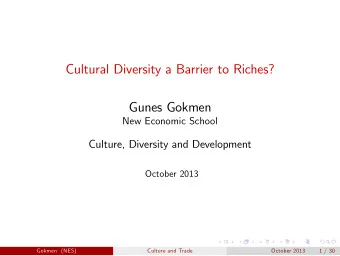 Cultural Diversity a Barrier to Riches?  Gunes Gokmen  New Economic School  Culture, Diversity and