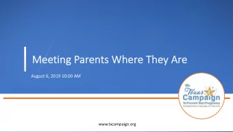 Me  Meeting Parents  s Where Th  They  y Are  August 6, 2019 10:00 AM  www.txcampaign.org  Webinar