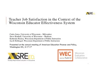 Teacher Job Satisfaction in the Context of the  Wisconsin Educator Effectiveness System  Curtis