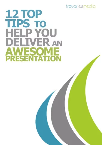 12 TOP TIPS TO  HELP YOU DELIVER AN  AWESOME  PRESENTATION  1. E ngage your audience with a Big