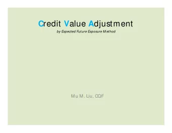C redit V alue A djustment  by Expected Future Exposure M ethod  M u M . Liu, CQF  Agenda