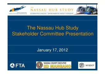 The Nassau Hub Study  The Nassau Hub Study  Stakeholder Committee Presentation  January 17, 2012