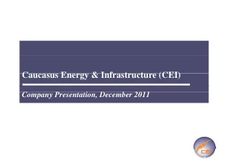 Caucasus Energy &amp; Infrastructure (CEI)  C  E  &amp; I f  t  t  (CEI)  C  Company Presentation,