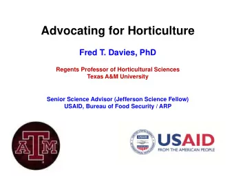 Advocating for Horticulture  Fred T. Davies, PhD  Regents Professor of Horticultural Sciences