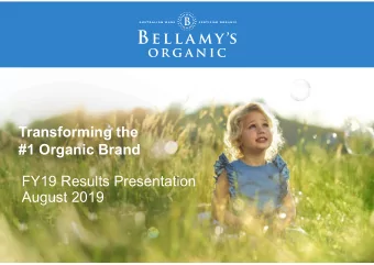 Transforming the  #1 Organic Brand  FY19 Results Presentation  August 2019  Disclaimer  The
