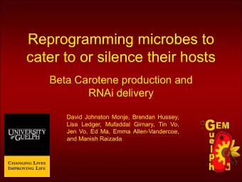 Reprogramming microbes to  cater to or silence their hosts  Beta Carotene production and  RNAi