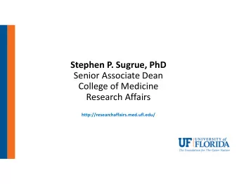 Stephen P. Sugrue, PhD Senior Associate Dean College of Medicine Research Affairs