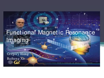 Functional Magnetic Resonance  Imaging  Gregory Hong  Baiheng Xu  2  What is fMRI   Functional