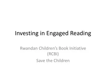 Investing in Engaged Reading  Rwandan Childrens Book Initiative  (RCBI)  Save the Children  What