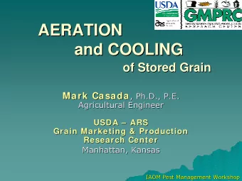 AERATION  AERATION  and COOLING  and COOLING  of Stored Grain  of Stored Grain Mark Casada , Ph.D.,