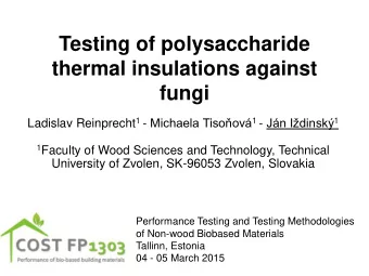 Testing of polysaccharide  thermal insulations against fungi Ladislav Reinprecht 1 - Michaela