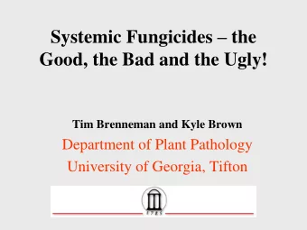 Good, the Bad and the Ugly!  Tim Brenneman and Kyle Brown  Department of Plant Pathology