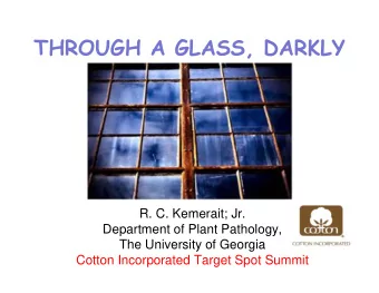 THROUGH A GLASS, DARKLY  R. C. Kemerait; Jr.  Department of Plant Pathology,  The University of