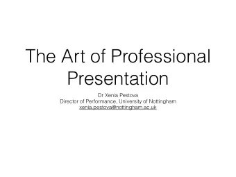 The Art of Professional  Presentation  Dr Xenia Pestova  Director of Performance, University of