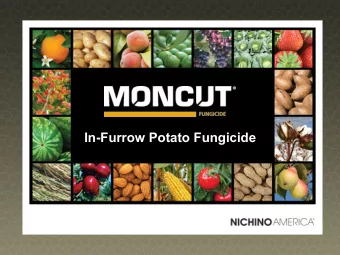 In-Furrow Potato Fungicide  Product Characteristics  Active Ingredient:  Flutolanil  Active