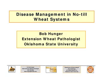 Disease Managem ent in No-till  W heat System s  Bob Hunger  Extension W heat Pathologist  Oklahom