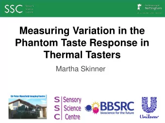 Measuring Variation in the  Phantom Taste Response in  Thermal Tasters  Martha Skinner  Sir Peter