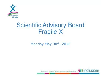 Fragile X Monday May 30 th , 2016  Introduction  Round table - intro  Simply using your