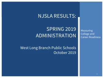 NJSLA RESULTS:  SPRING 2019  Measuring  ADMINISTRATION  College and  Career Readiness  West Long