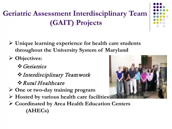 Geriatric Assessment Interdisciplinary Team  (GAIT) Projects  Unique learning experience for