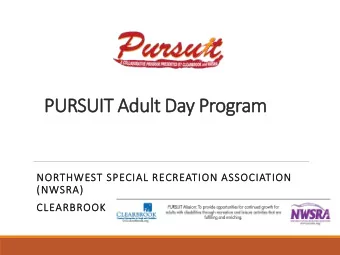 PURSUIT A  Adul  dult D  Day P  Program  am  NORTHWEST  ST SPECIAL  AL R  RECREATION A  N ASSO
