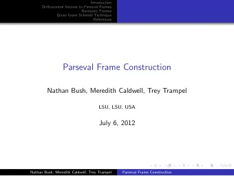 Parseval Frame Construction  Nathan Bush, Meredith Caldwell, Trey Trampel  LSU, LSU, USA  July 6,