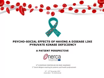 PSYCHO-SOCIAL EFFECTS OF HAVING A DISEASE LIKE  PYRUVATE KINASE DEFICIENCY  A PATIENT PERSPECTIVE 6