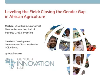 Leveling the Field: Closing the Gender Gap  in African Agriculture Michael OSullivan, Economist