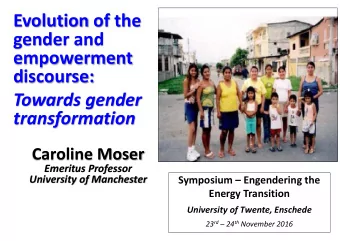 Evolution of the  gender and  empowerment  discourse:  Towards gender  transformation  Caroline