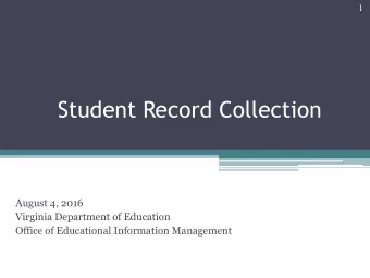 Student Record Collection  August 4, 2016  Virginia Department of Education  Office of Educational