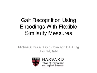 Gait Recognition Using  Encodings With Flexible  Similarity Measures  Michael Crouse, Kevin Chen
