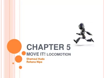 CHAPTER 5 MOVE IT! LOCOMOTION  Shamsul Huda  Rehana Nipa  What Is LOCOMOTION?  Locomotion refers