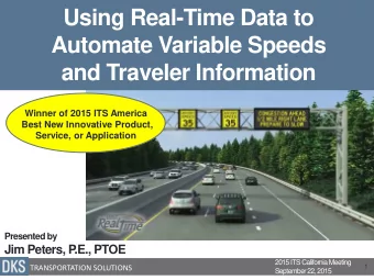 Using Real-Time Data to  Automate Variable Speeds  and Traveler Information  Winner of 2015 ITS