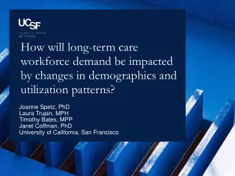 by changes in demographics and  utilization patterns?  Joanne Spetz, PhD  Laura Trupin, MPH
