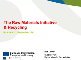 The Raw Materials Initiative  &amp; Recycling  Brussels, 12 September 2011  Niall Lawlor  European