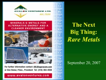 Rare Metals  September 20, 2007  AVALONS RARE METALS FOCUS:  Leveraged to advances in
