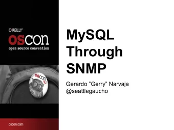 MySQL  Through  SNMP  Gerardo Gerry Narvaja  @seattlegaucho  Agenda  -  Introduction to our